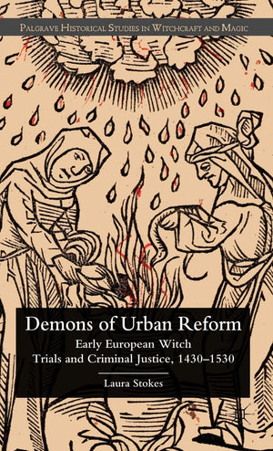 Demons Of Urban Reform: Early European Witch Trials And Criminal Justice, 14301530 (Palgrave Historical Studies In Witchcraft A