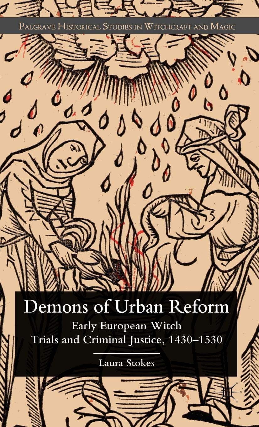 Demons Of Urban Reform: Early European Witch Trials And Criminal Justice, 14301530 (Palgrave Historical Studies In Witchcraft A