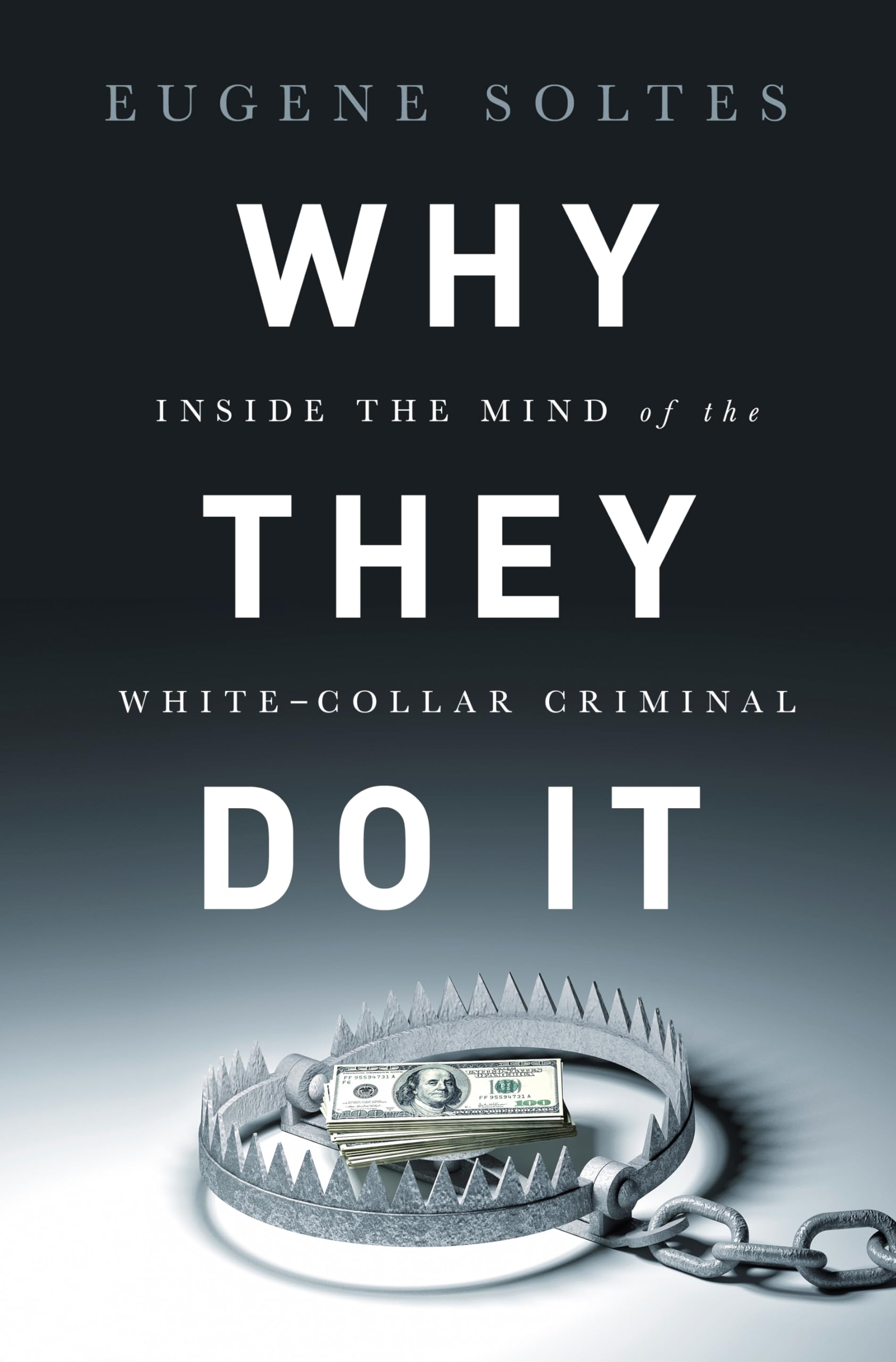 Why They Do It: Inside the Mind of the WhiteCollar Criminal,Used