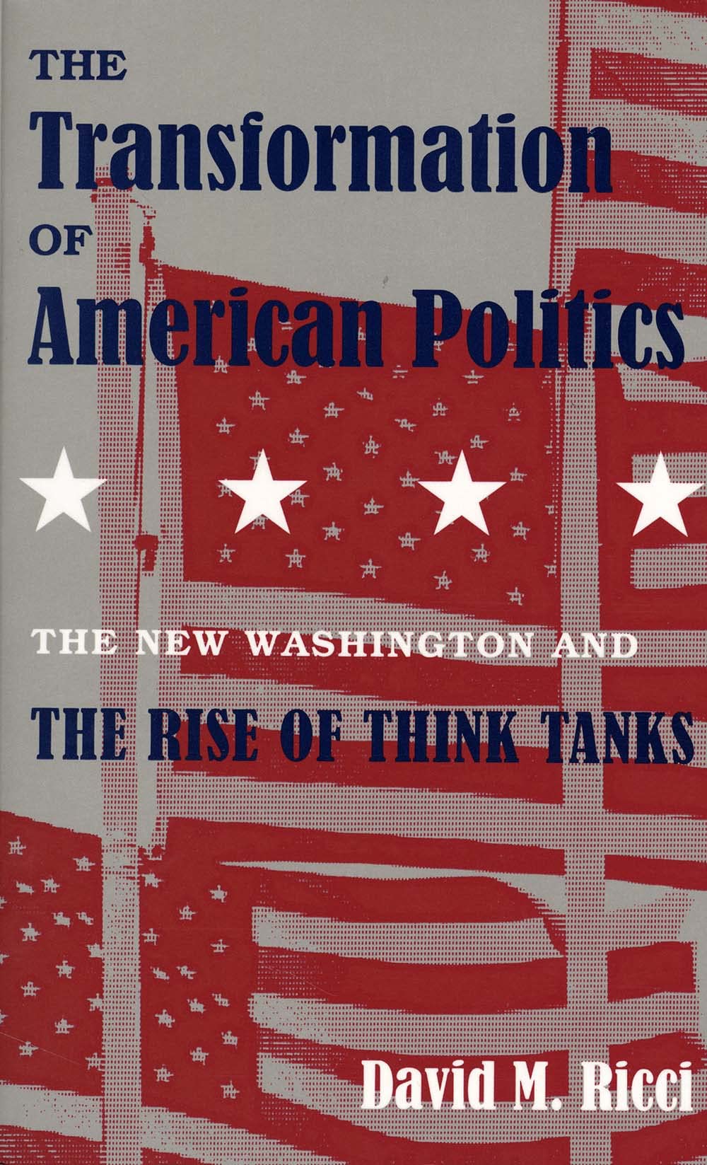 The Transformation of American Politics: The New Washington and the Rise of Think Tanks,Used