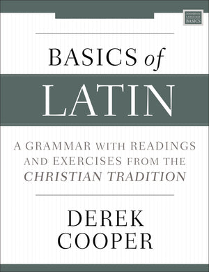Basics of Latin: A Grammar with Readings and Exercises from the Christian Tradition,New