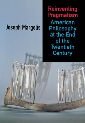 Reinventing Pragmatism: American Philosophy at the End of the Twentieth Century,Used