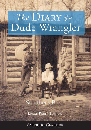 The Diary of a Dude Wrangler (LARGE PRINT) (Sastrugi Press Classics),Used