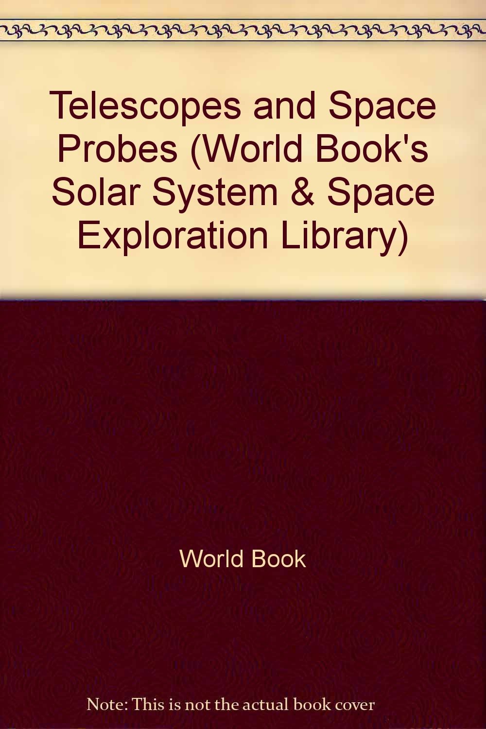 Telescopes and Space Probes (World Book's Solar System & Space Exploration Library),Used