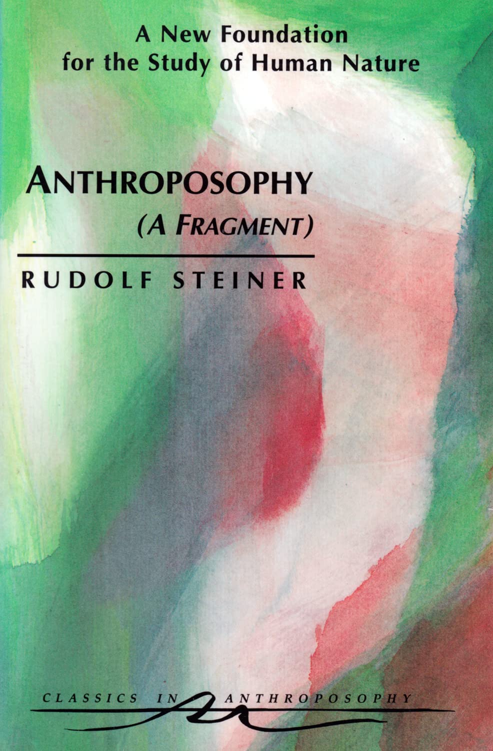 Anthroposophy (A Fragment): A New Foundation for the Study of Human Nature (CW 45) (Classics in Anthroposophy)