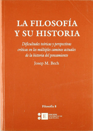 Filosofa y su historia, La. Dificultades tericas y perspectivas crticas en los mltiples caminos actuales de la historia ,Used