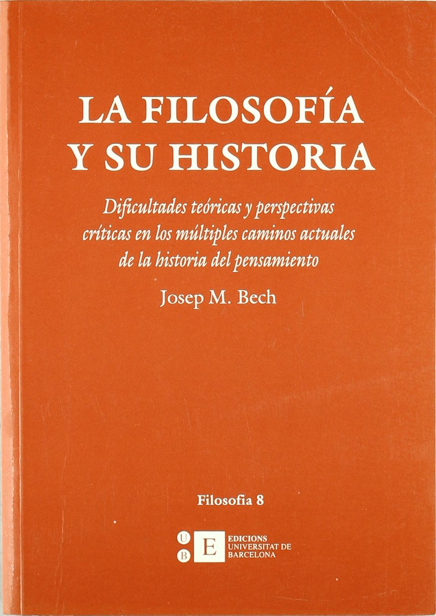 Filosofa y su historia, La. Dificultades tericas y perspectivas crticas en los mltiples caminos actuales de la historia ,Used