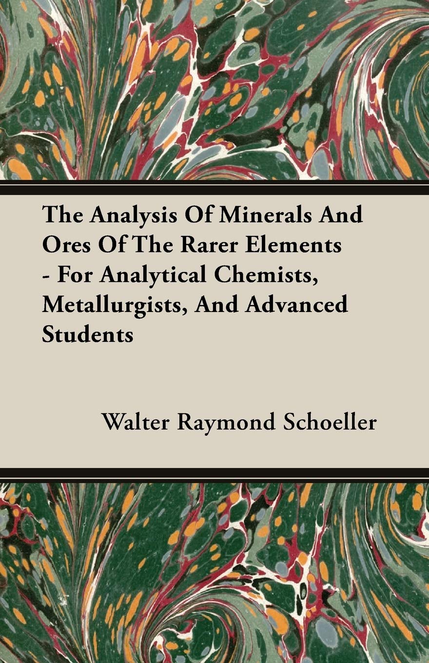 The Analysis Of Minerals And Ores Of The Rarer Elements  For Analytical Chemists, Metallurgists, And Advanced Students,Used