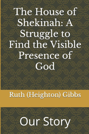 The House of Shekinah: A Struggle to Find the Visible Presence of God: Our Story,Used
