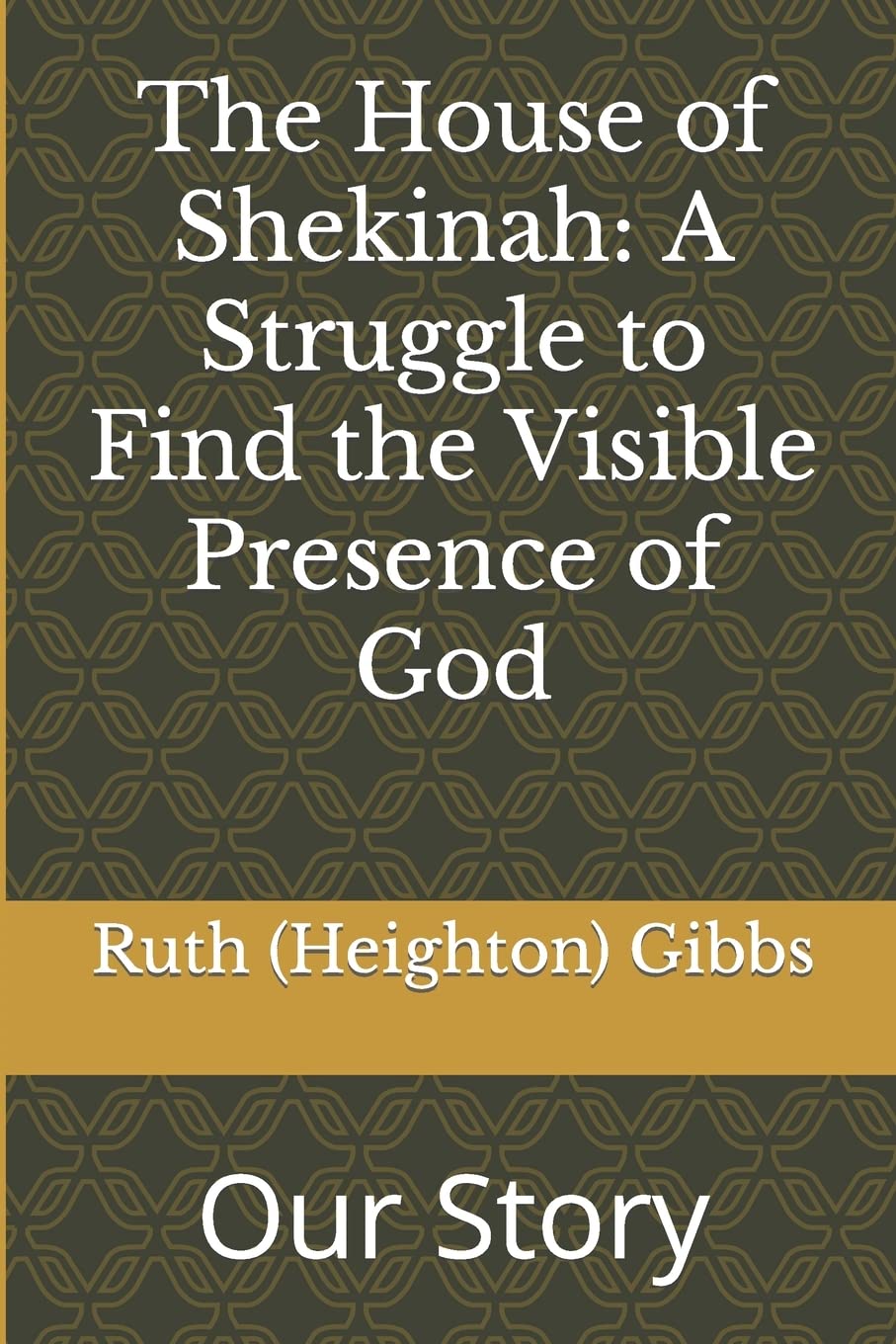The House of Shekinah: A Struggle to Find the Visible Presence of God: Our Story,Used