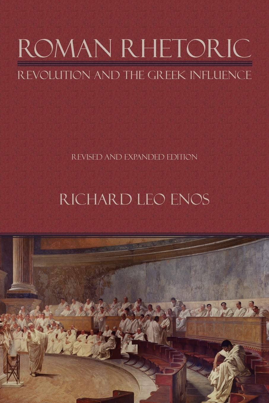Roman Rhetoric: Revolution And The Greek Influence (Lauer Series In Rhetoric And Composition)