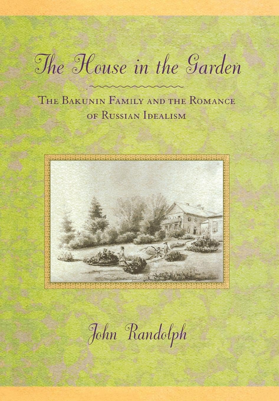 The House in the Garden: The Bakunin Family and the Romance of Russian Idealism,Used