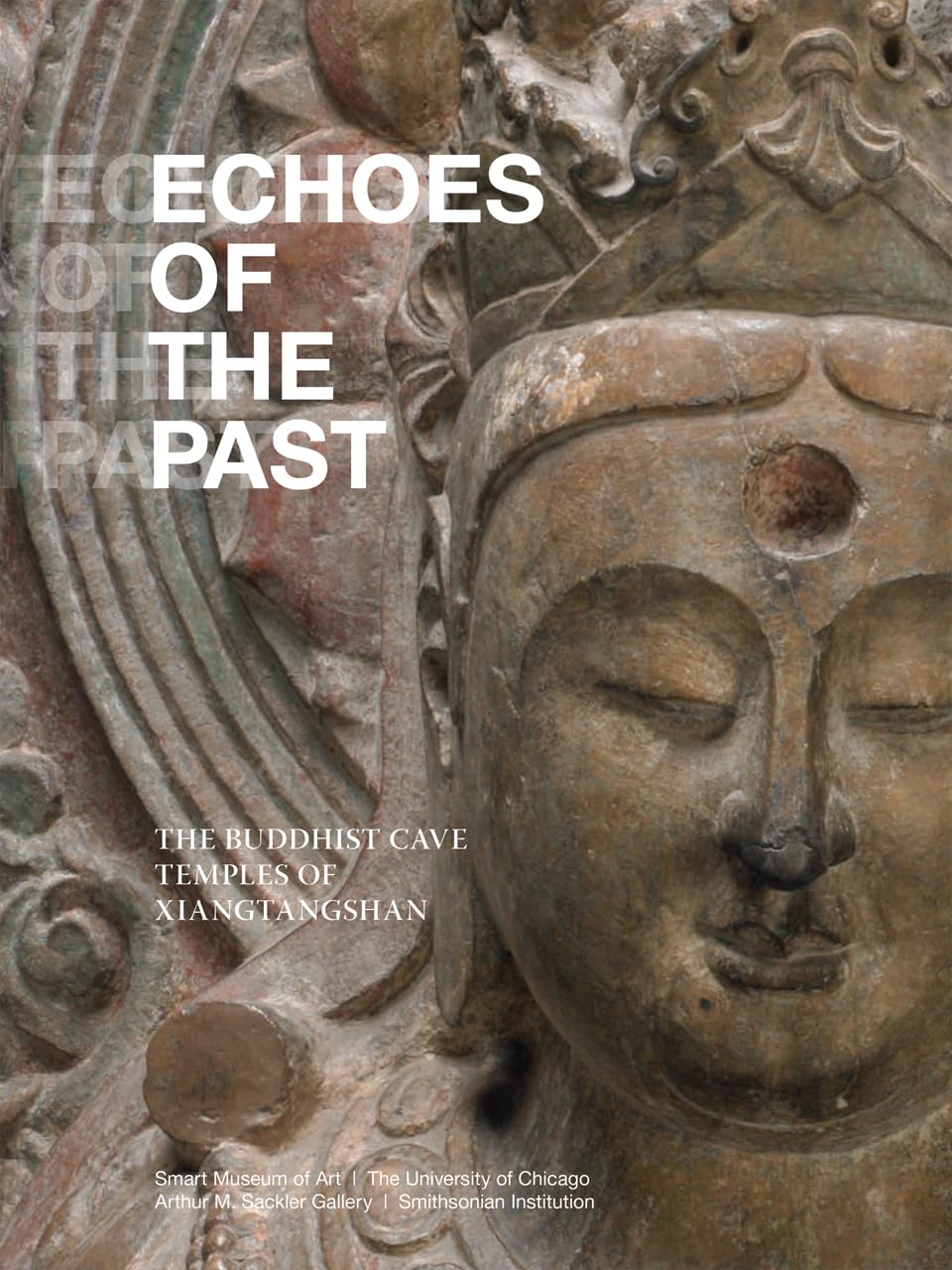 Echoes Of The Past: The Buddhist Cave Temples Of Xiangtangshan,New