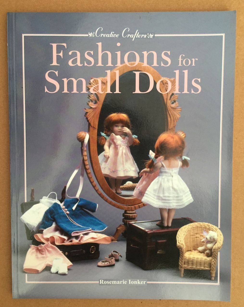 Fashions for Small Dolls: For 7Inch, 8Inch, 9Inch, 10Inch and 12Inch Dolls (18 Cm, 20Cm, 23 Cm, 25 Cm and 31 Cm (Creative C,Used