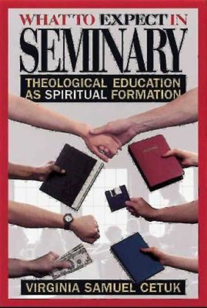 What to Expect in Seminary: Theological Education as Spiritual Formation,Used