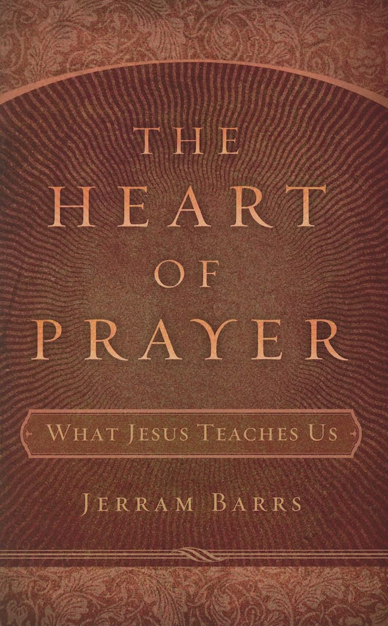 The Heart of Prayer: What Jesus Teaches Us,New