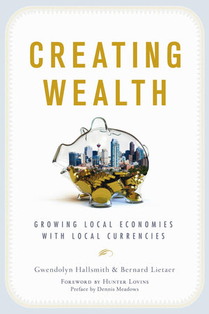 Creating Wealth: Growing Local Economies With Local Currencies-used