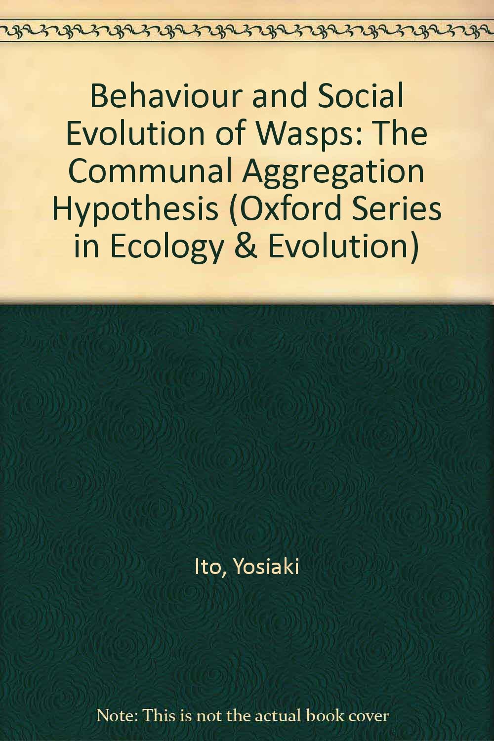 Behaviour and Social Evolution of Wasps: The Communal Aggregation Hypothesis (Oxford Series in Ecology and Evolution),Used