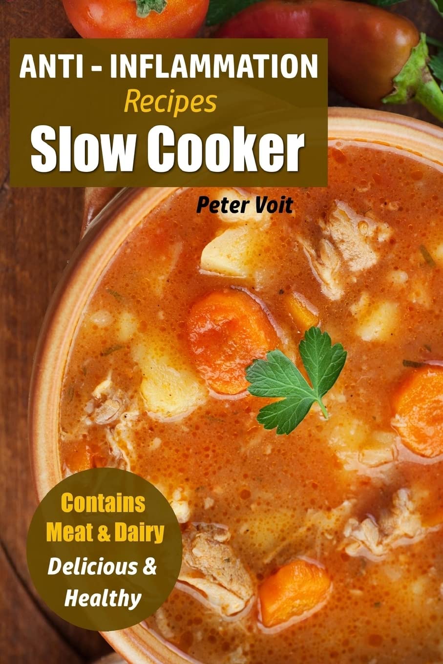 Anti  Inflammation Recipes: Slow Cooker  Contains Meat & Dairy  Delicious & Healthy (Anti  Inflammatory Slow Cooker),Used