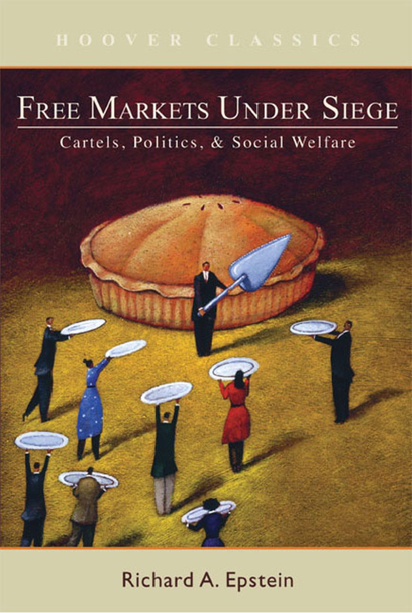 Free Markets Under Siege: Cartels, Politics, And Social Welfare (Hoover Classics),New