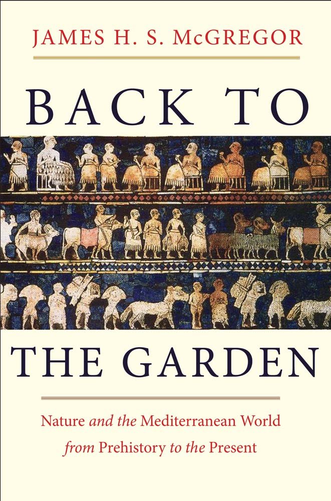 Back to the Garden: Nature and the Mediterranean World from Prehistory to the Present,Used