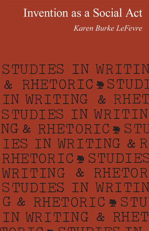 Invention as a Social Act (Studies in Writing and Rhetoric),New