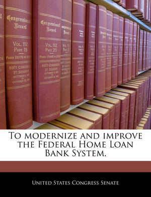 To Modernize and Improve the Federal Home Loan Bank System.,New