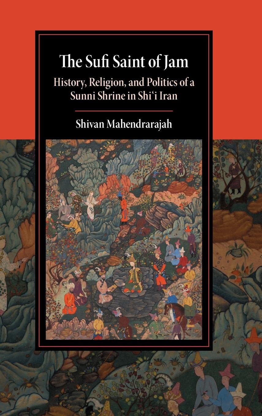 The Sufi Saint of Jam: History, Religion, and Politics of a Sunni Shrine in Shi'i Iran (Cambridge Studies in Islamic Civilizatio,Used