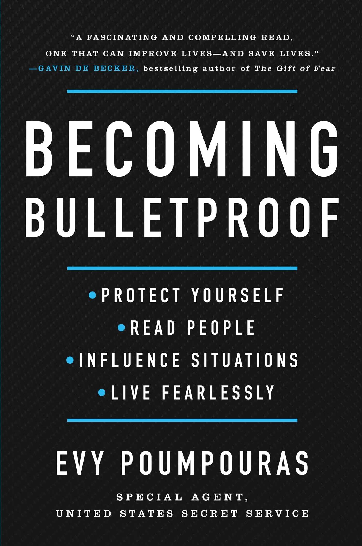 Becoming Bulletproof: Protect Yourself, Read People, Influence Situations, And Live Fearlessly