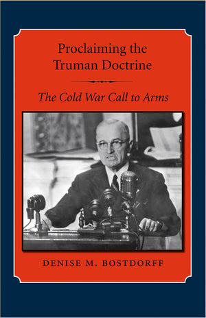 Proclaiming the Truman Doctrine: The Cold War Call to Arms (Library of Presidential Rhetoric),Used