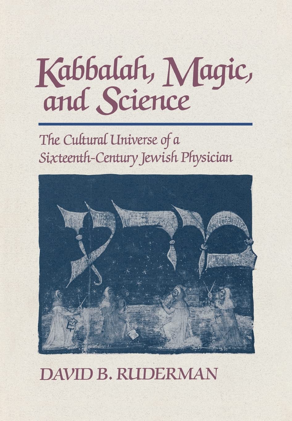 Kabbalah, Magic and Science: The Cultural Universe of a SixteenthCentury Jewish Physician,Used
