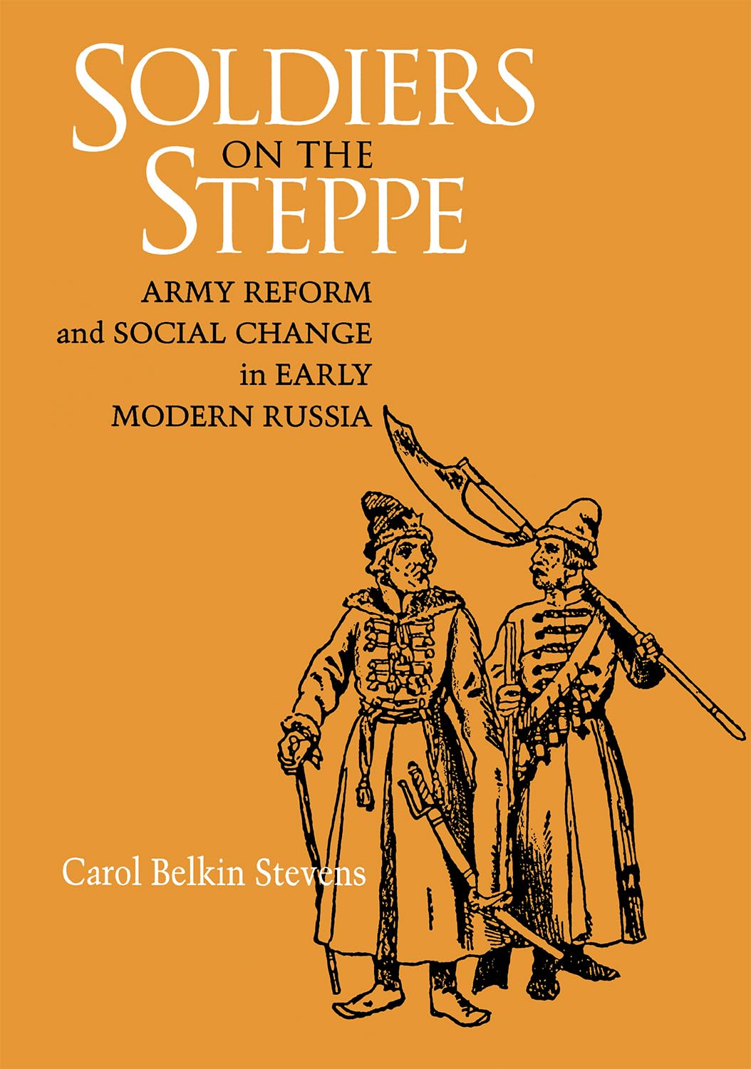 Soldiers on the Steppe: Army Reform and Social Change in Early Modern Russia (NIU Series in Slavic, East European, and Eurasian ,Used