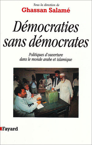 Dmocraties sans dmocrates : Politiques d'ouverture dans le monde arabe et islamique,New