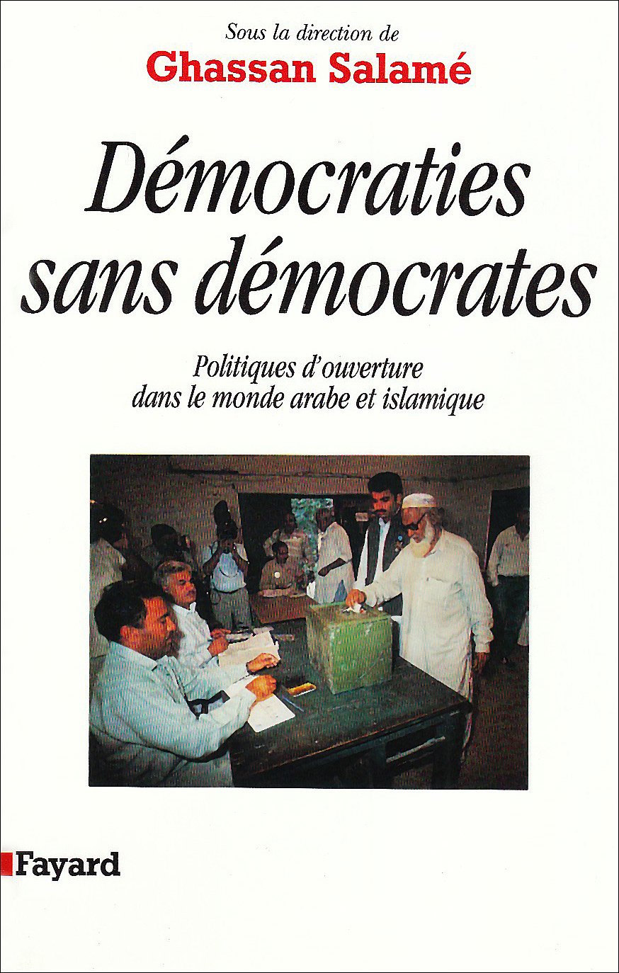 Dmocraties sans dmocrates : Politiques d'ouverture dans le monde arabe et islamique,New