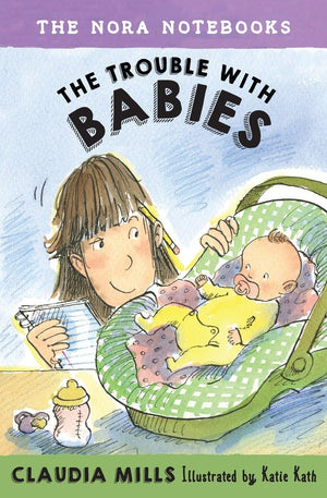 The Nora Notebooks, Book 2: The Trouble with Babies,New