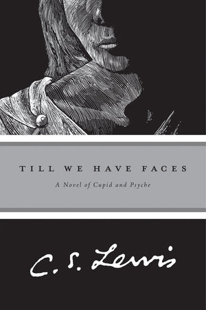 Till We Have Faces: A Myth Retold-new