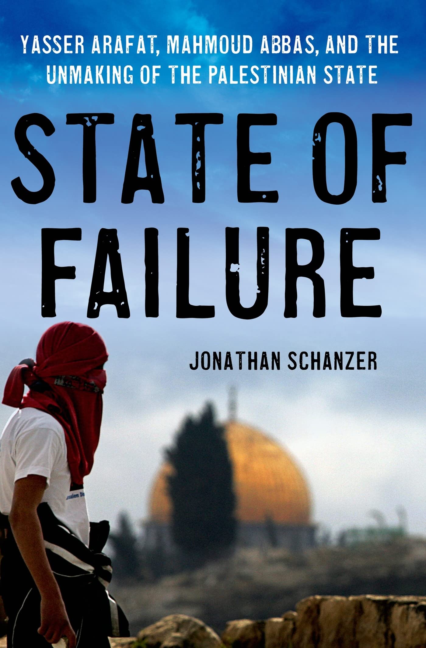 State of Failure: Yasser Arafat, Mahmoud Abbas, and the Unmaking of the Palestinian State,Used