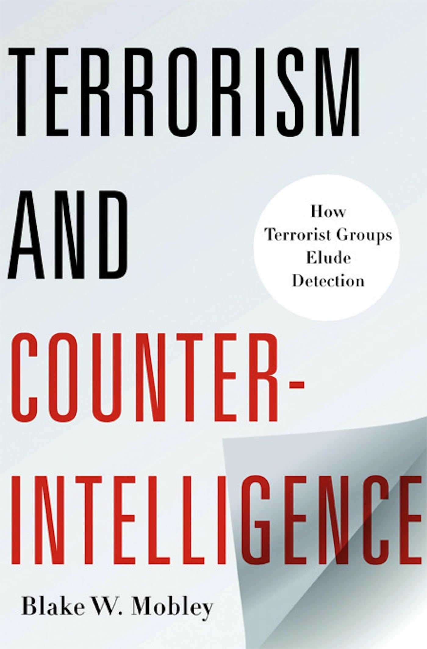 Terrorism and Counterintelligence: How Terrorist Groups Elude Detection (Columbia Studies in Terrorism and Irregular Warfare),New