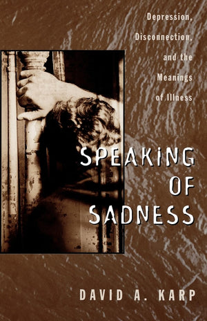 Speaking of Sadness: Depression, Disconnection, and the Meanings of Illness,Used