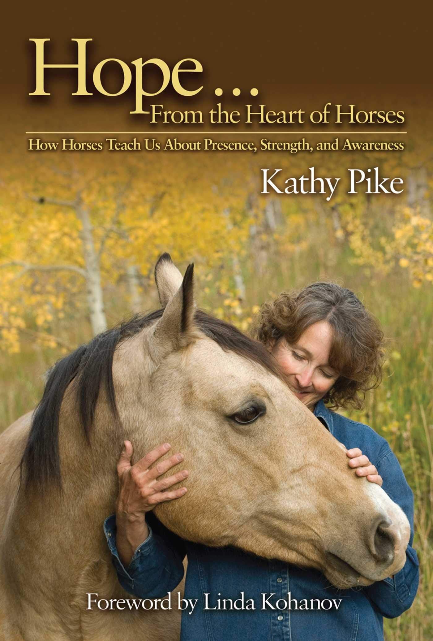 Hope . . . From the Heart of Horses: How Horses Teach Us About Presence, Strength, and Awareness,New