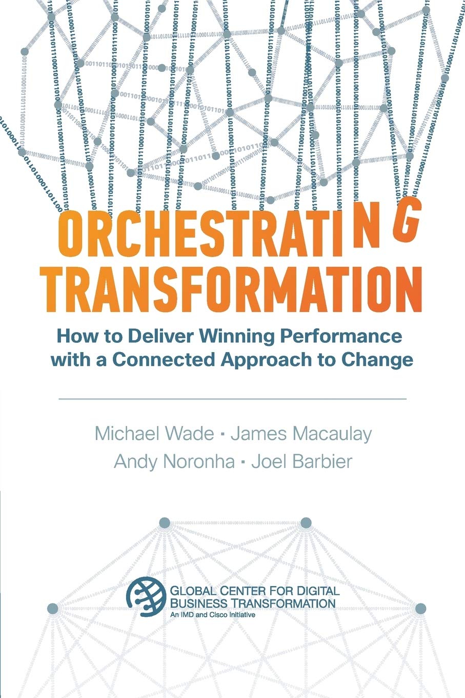 Orchestrating Transformation: How to Deliver Winning Performance with a Connected Approach to Change,Used