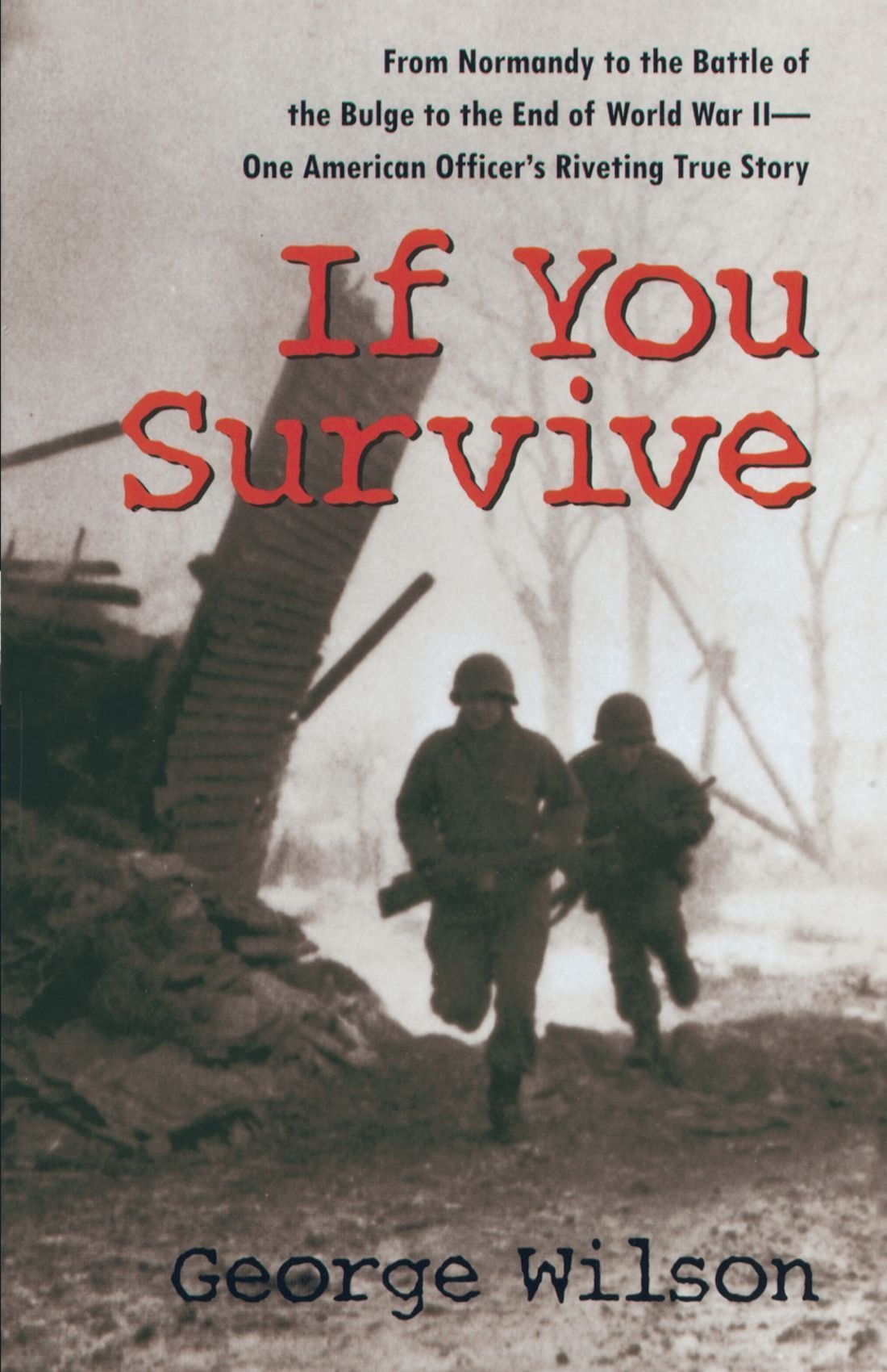 If You Survive: From Normandy to the Battle of the Bulge to the End of World War II, One American Officer's Riveting True Story,Used