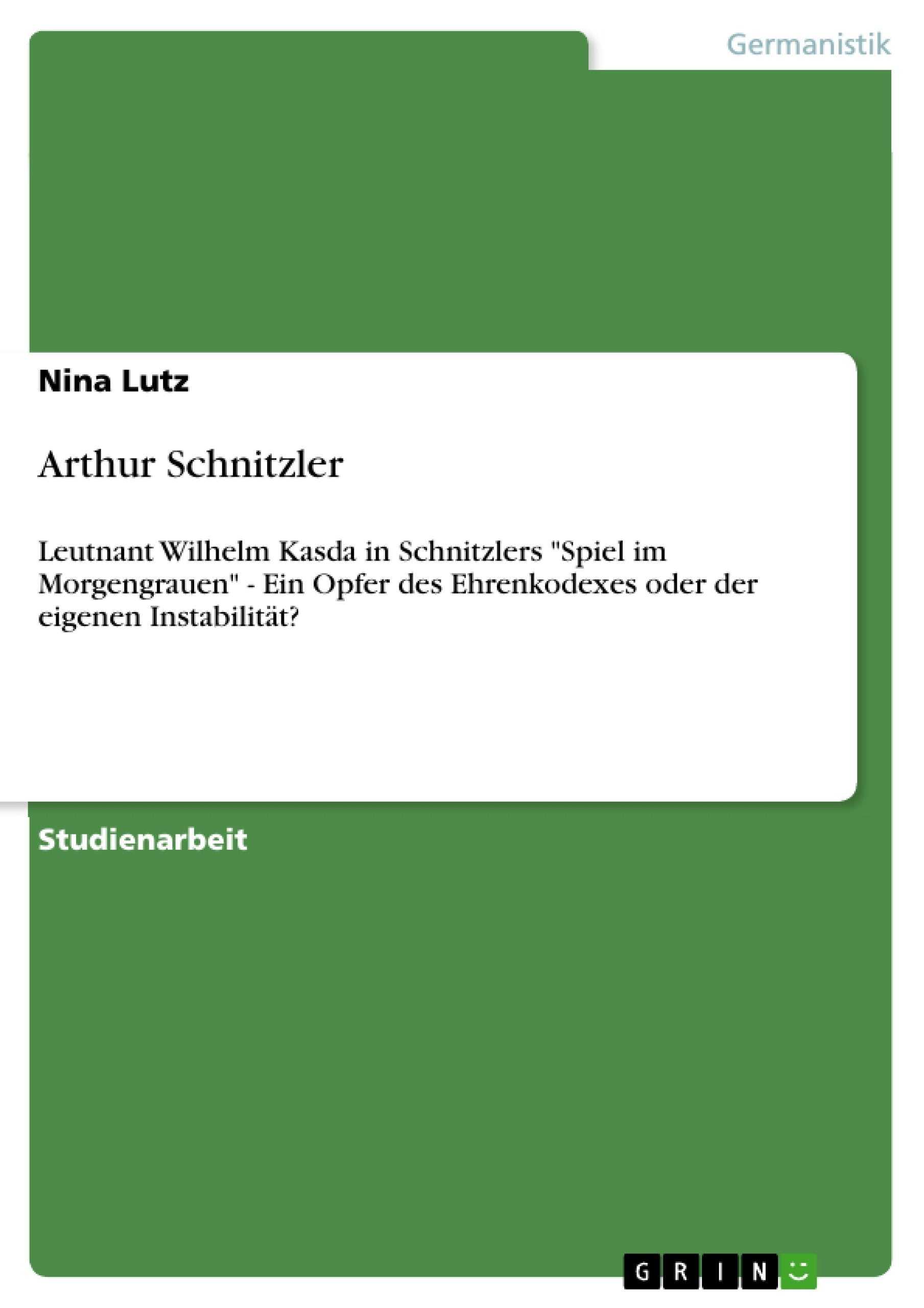 Arthur Schnitzler: Leutnant Wilhelm Kasda In Schnitzlers 'Spiel Im Morgengrauen'  Ein Opfer Des Ehrenkodexes Oder Der Eigenen I,Used