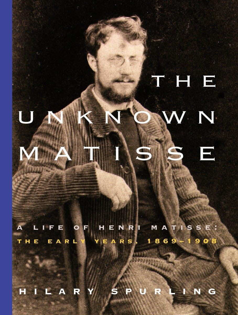 The Unknown Matisse: A Life of Henri Matisse: The Early Years, 18691908,Used