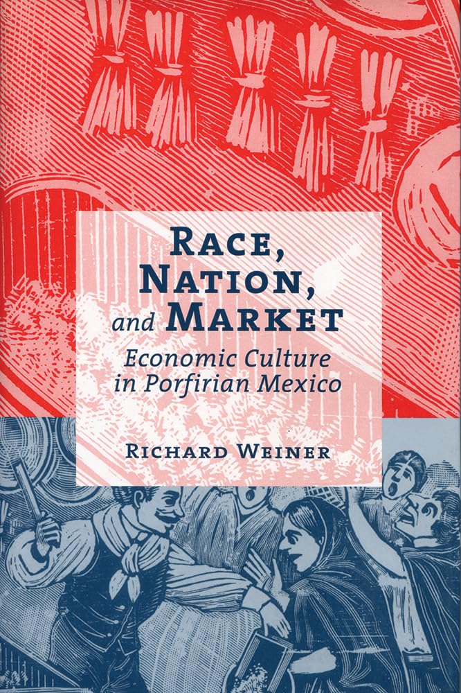 Race, Nation, And Market: Economic Culture In Porfirian Mexico,Used