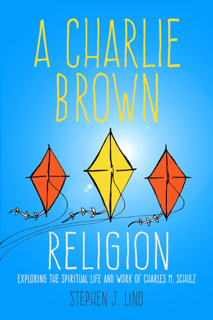 A Charlie Brown Religion: Exploring The Spiritual Life And Work Of Charles M. Schulz (Great Comics Artists)