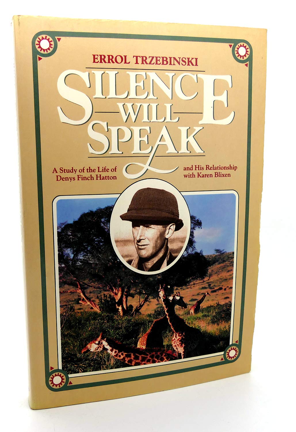 Silence Will Speak: A Study Of The Life Of Denys Finch Hatton And His Relationship With Karen Blixen,New