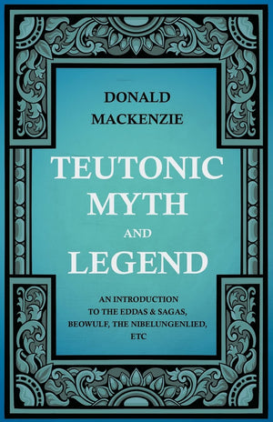 Teutonic Myth And Legend  An Introduction To The Eddas & Sagas, Beowulf, The Nibelungenlied, Etc,Used