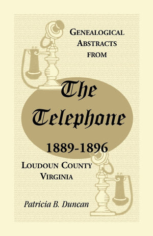 Genealogical Abstracts from the Telephone, 18891896, Loudoun County, Virginia,Used