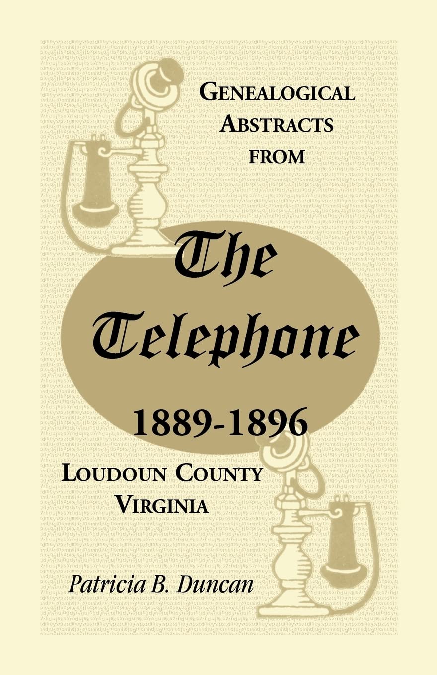 Genealogical Abstracts from the Telephone, 18891896, Loudoun County, Virginia,Used